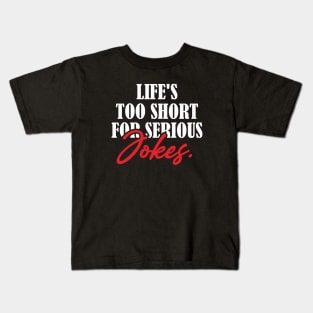 Life's Too Short for Serious Jokes Kids T-Shirt